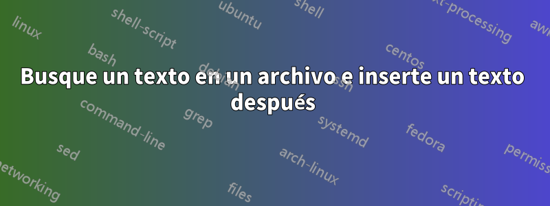 Busque un texto en un archivo e inserte un texto después