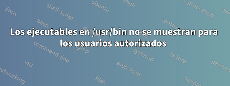 Los ejecutables en /usr/bin no se muestran para los usuarios autorizados 