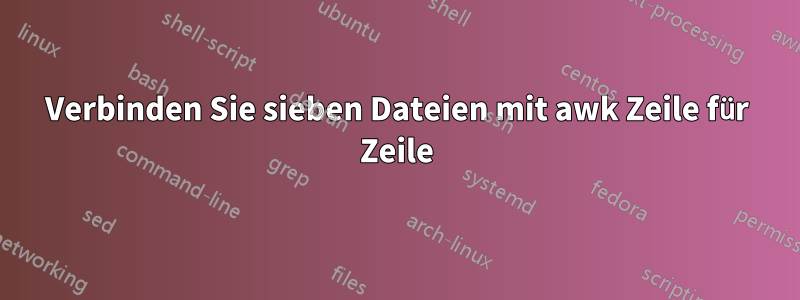 Verbinden Sie sieben Dateien mit awk Zeile für Zeile