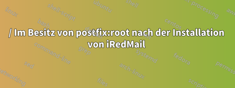 / Im Besitz von postfix:root nach der Installation von iRedMail