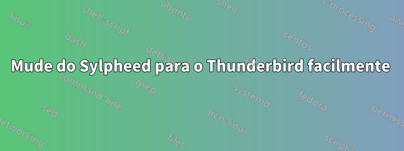 Mude do Sylpheed para o Thunderbird facilmente