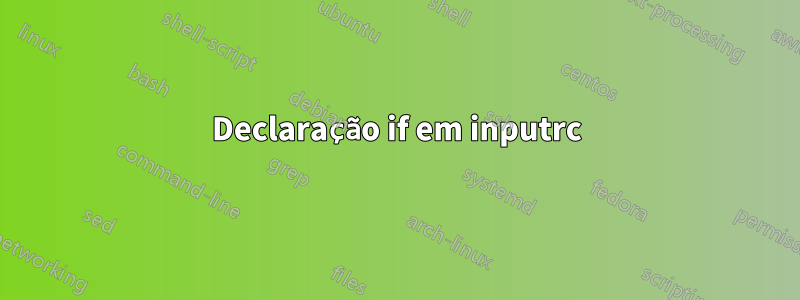 Declaração if em inputrc