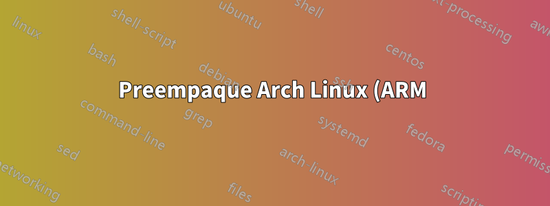 Preempaque Arch Linux (ARM) con paquetes antes de instalar