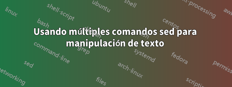 Usando múltiples comandos sed para manipulación de texto