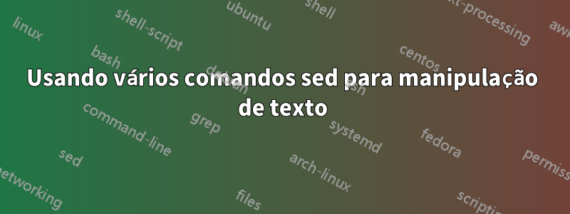 Usando vários comandos sed para manipulação de texto