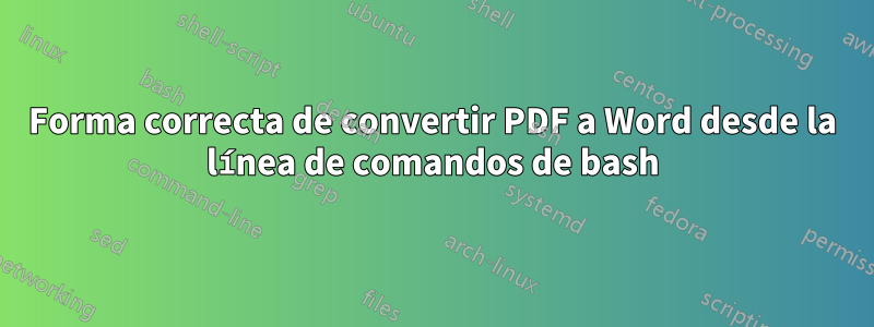 Forma correcta de convertir PDF a Word desde la línea de comandos de bash