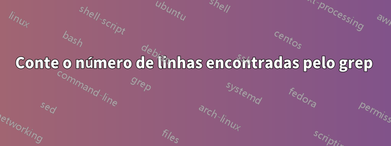 Conte o número de linhas encontradas pelo grep