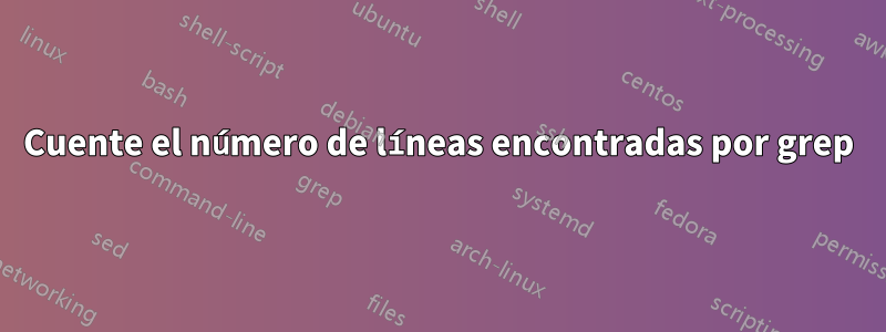 Cuente el número de líneas encontradas por grep