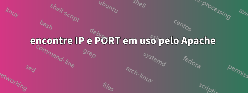 encontre IP e PORT em uso pelo Apache