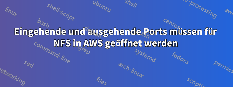 Eingehende und ausgehende Ports müssen für NFS in AWS geöffnet werden