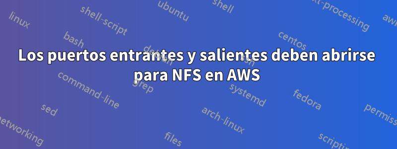 Los puertos entrantes y salientes deben abrirse para NFS en AWS