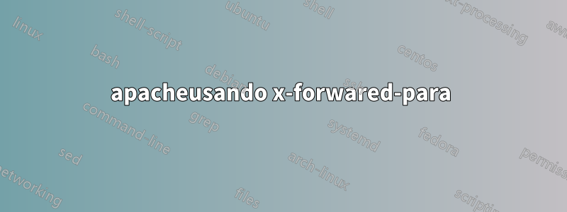 apacheusando x-forwared-para