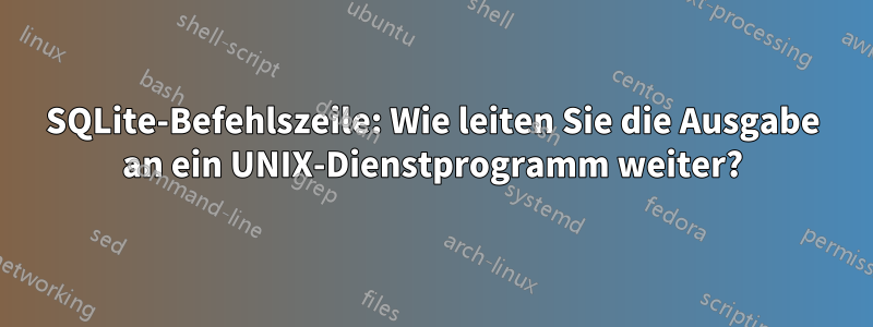 SQLite-Befehlszeile: Wie leiten Sie die Ausgabe an ein UNIX-Dienstprogramm weiter?