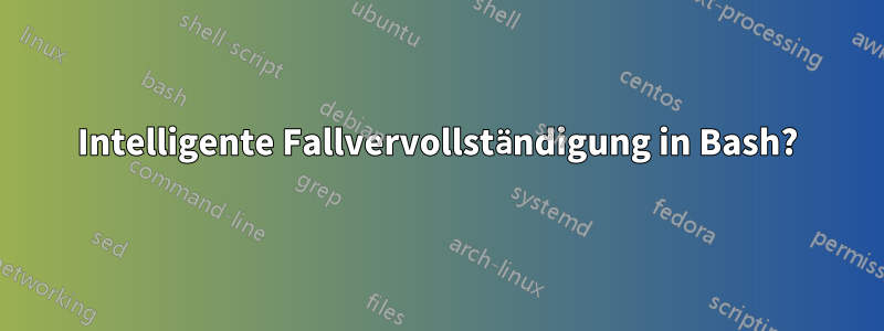 Intelligente Fallvervollständigung in Bash?