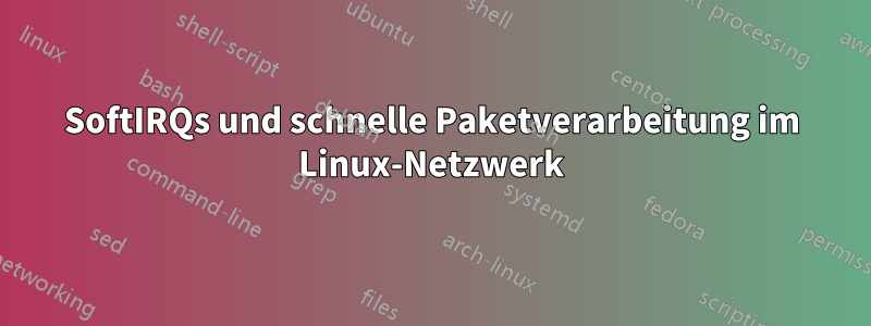 SoftIRQs und schnelle Paketverarbeitung im Linux-Netzwerk