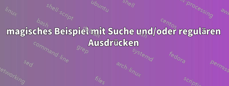 magisches Beispiel mit Suche und/oder regulären Ausdrücken