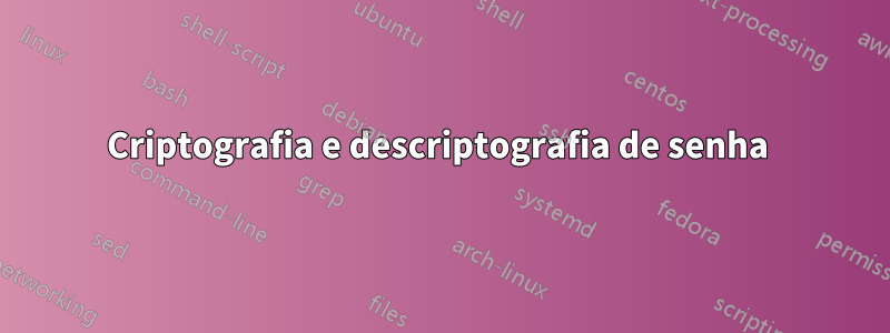 Criptografia e descriptografia de senha 