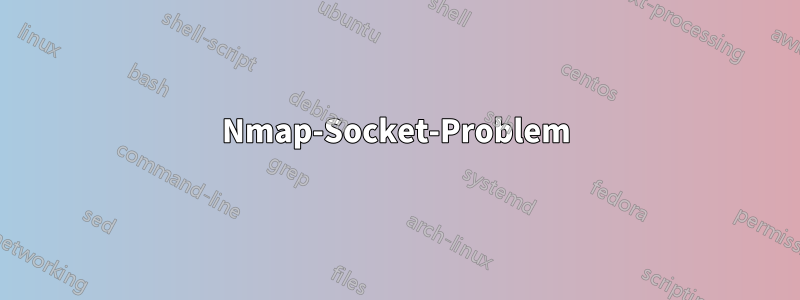 Nmap-Socket-Problem