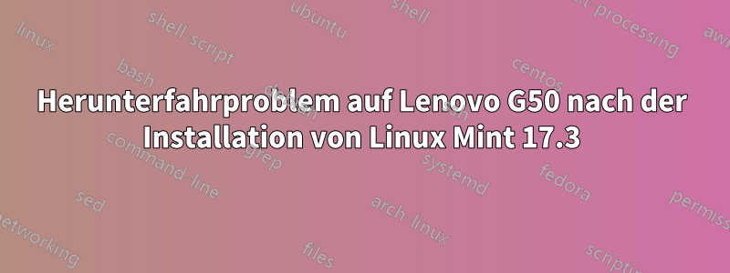 Herunterfahrproblem auf Lenovo G50 nach der Installation von Linux Mint 17.3