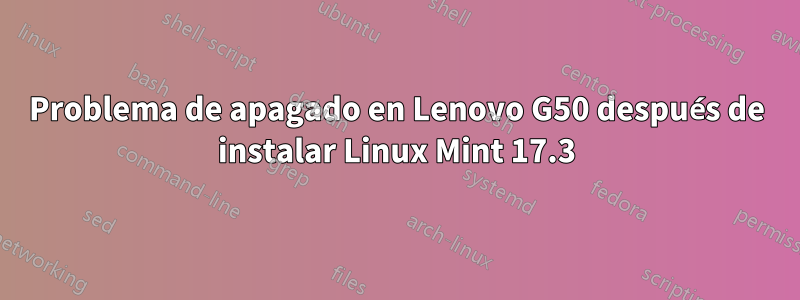 Problema de apagado en Lenovo G50 después de instalar Linux Mint 17.3