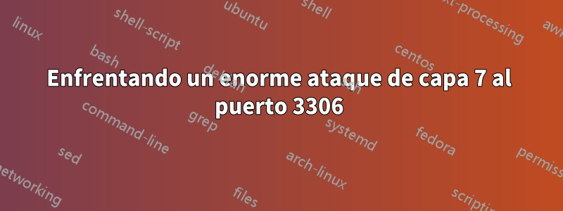 Enfrentando un enorme ataque de capa 7 al puerto 3306