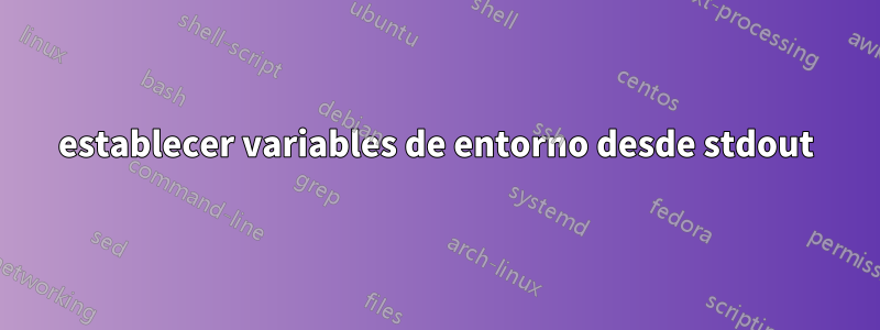 establecer variables de entorno desde stdout