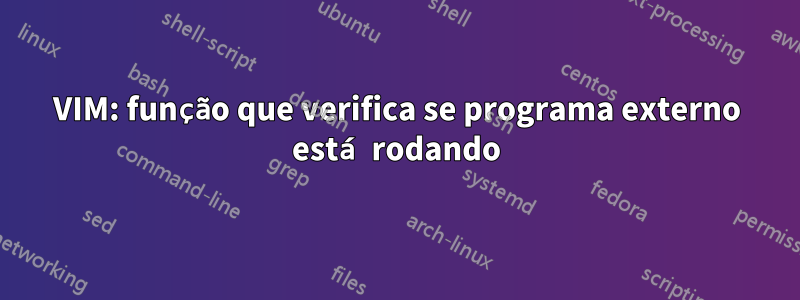 VIM: função que verifica se programa externo está rodando