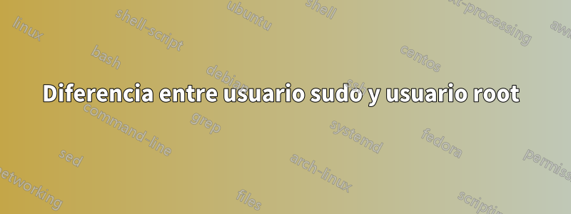 Diferencia entre usuario sudo y usuario root 