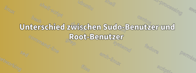 Unterschied zwischen Sudo-Benutzer und Root-Benutzer 