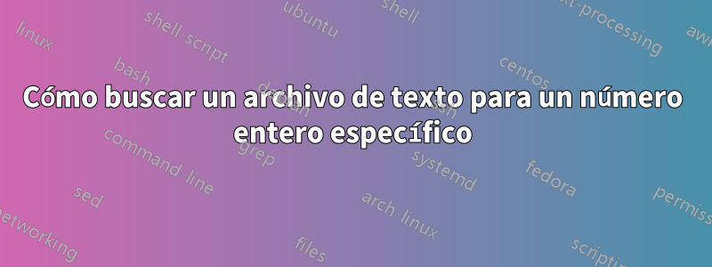 Cómo buscar un archivo de texto para un número entero específico