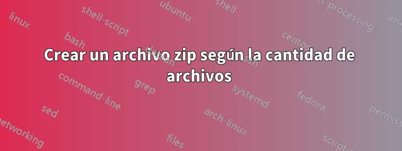 Crear un archivo zip según la cantidad de archivos