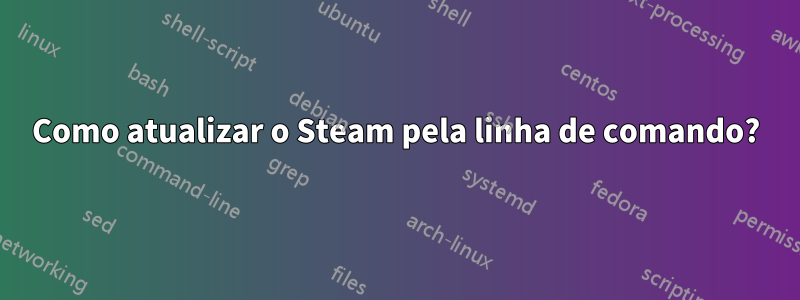 Como atualizar o Steam pela linha de comando?