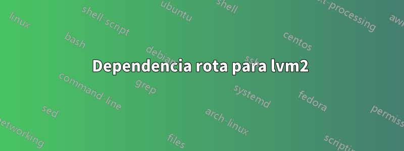 Dependencia rota para lvm2