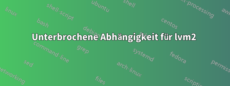 Unterbrochene Abhängigkeit für lvm2