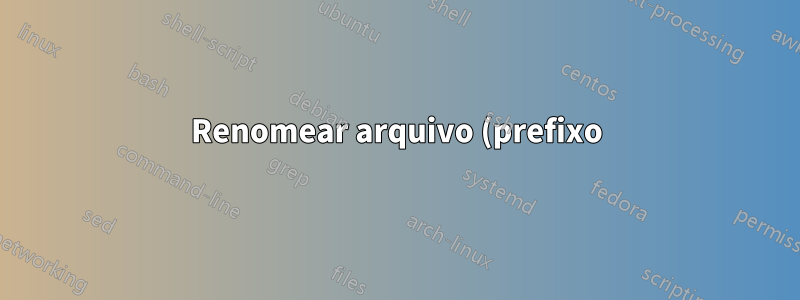 Renomear arquivo (prefixo) com caminho completo?