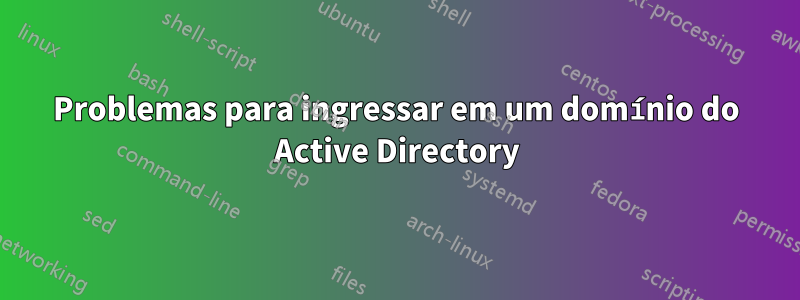 Problemas para ingressar em um domínio do Active Directory