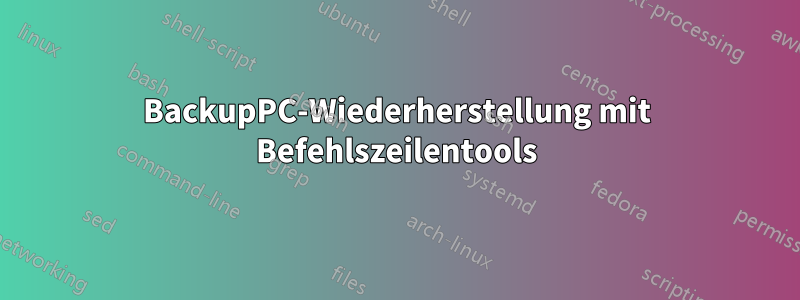 BackupPC-Wiederherstellung mit Befehlszeilentools