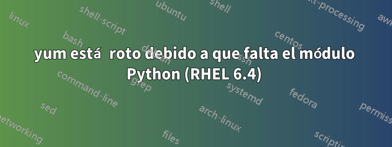 yum está roto debido a que falta el módulo Python (RHEL 6.4)