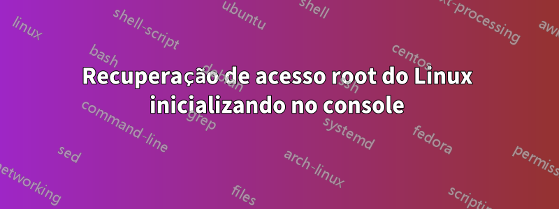 Recuperação de acesso root do Linux inicializando no console