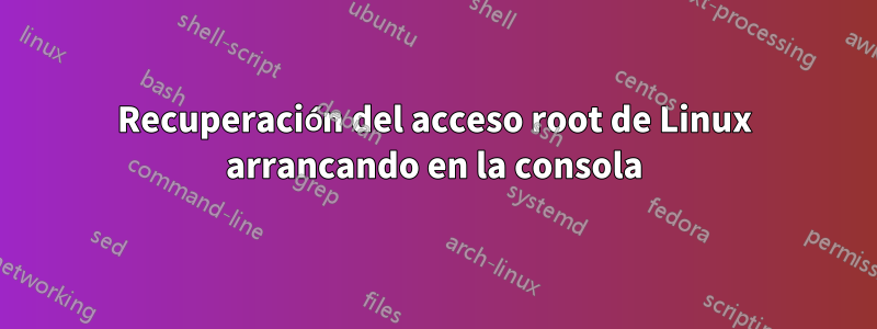 Recuperación del acceso root de Linux arrancando en la consola