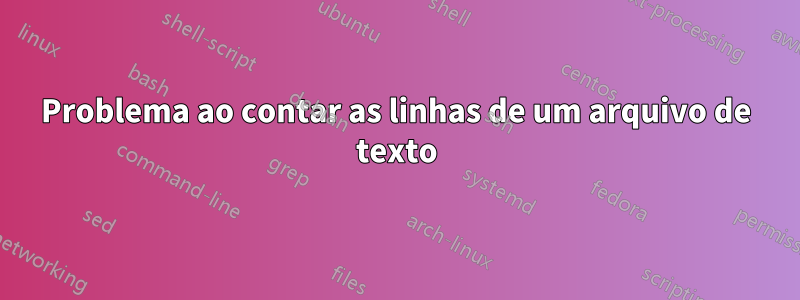 Problema ao contar as linhas de um arquivo de texto