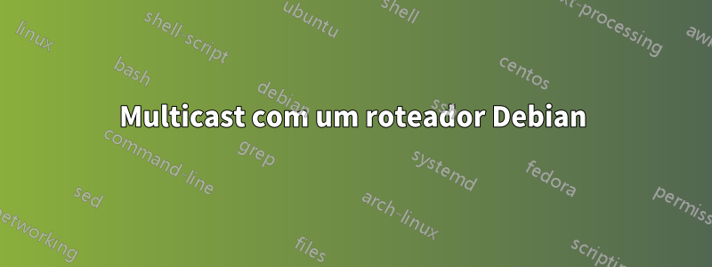 Multicast com um roteador Debian