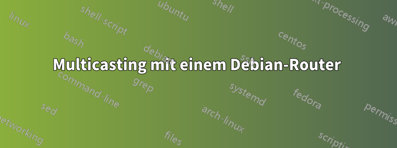 Multicasting mit einem Debian-Router