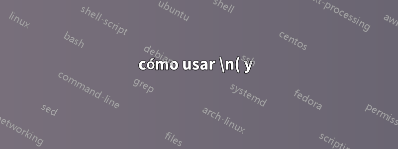 cómo usar \n( y )\n como delimitador en awk