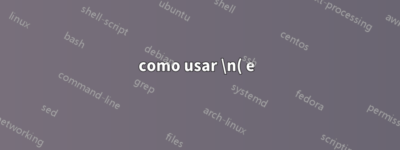 como usar \n( e )\n como delimitador no awk