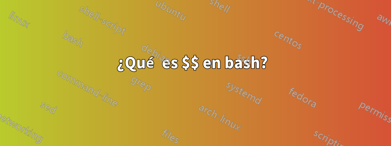 ¿Qué es $$ en bash? 