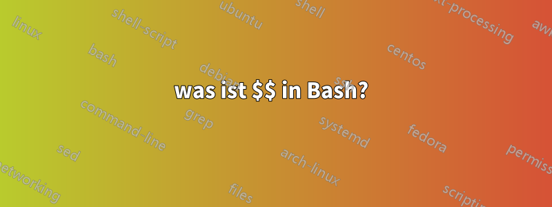 was ist $$ in Bash? 