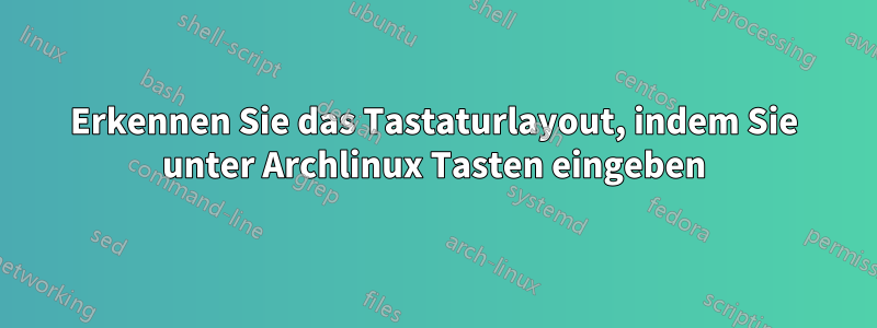 Erkennen Sie das Tastaturlayout, indem Sie unter Archlinux Tasten eingeben