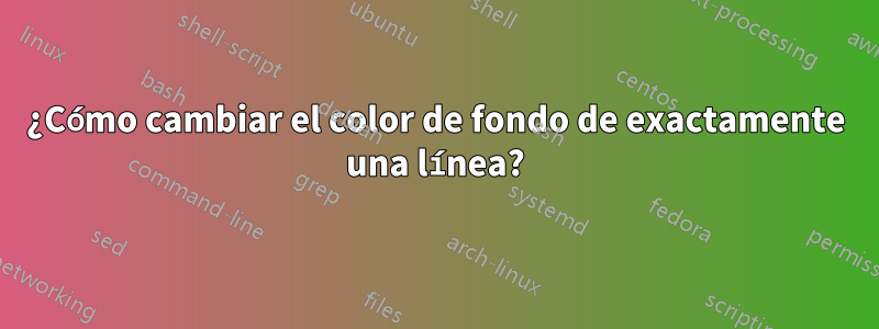 ¿Cómo cambiar el color de fondo de exactamente una línea?