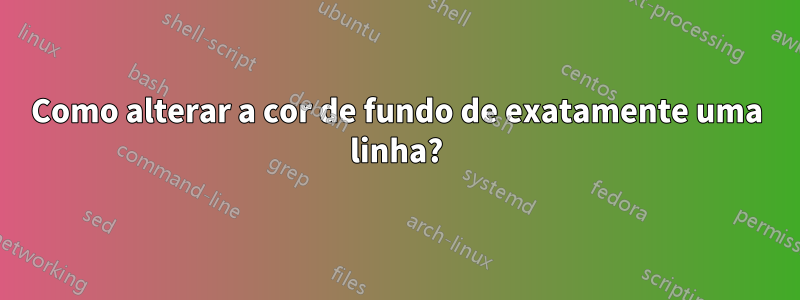 Como alterar a cor de fundo de exatamente uma linha?